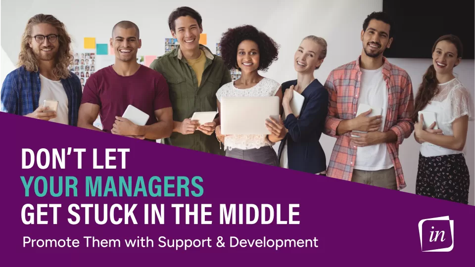 Don’t let your Managers get Stuck in the Middle – Promote with Support